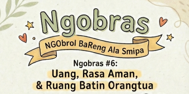 Ngobras #6 | Uang, Rasa Aman dan Ruang Batin Orangtua